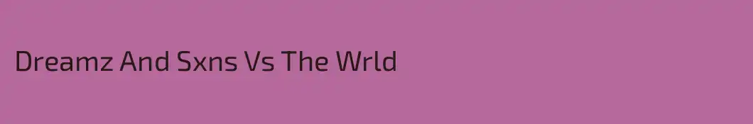 Dreamz And Sxns Vs The Wrld